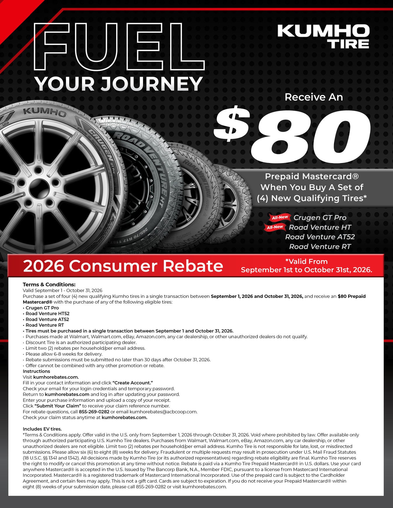 Kumho Tire, fuel your journey. Receive an $80 prepaid Mastercard when you buy a set of four new qualifying tires: Crugen GT Pro, Road Venture HT52, Road Venture AT52 or Road Venture RT. 2026 consumer rebate, valid 1 September to 31 October 2026.